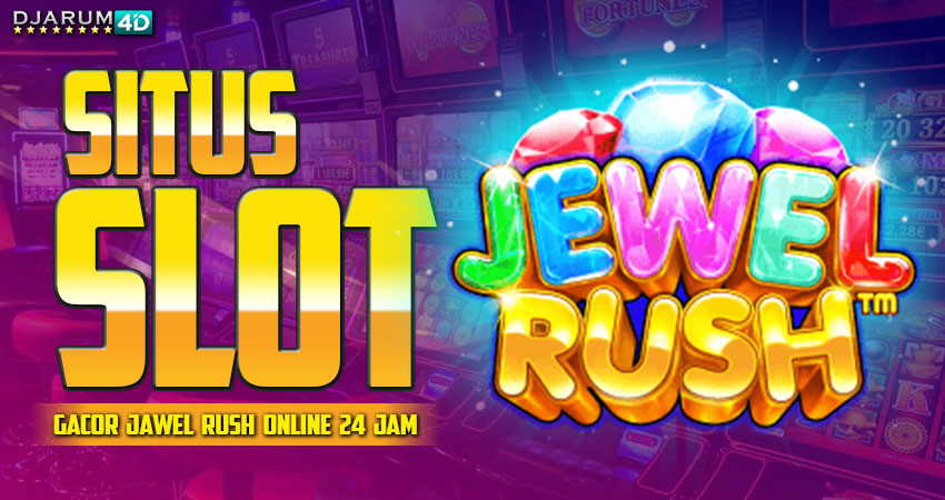 Situs Slot Gacor Jewel Rush Online 24 Jam