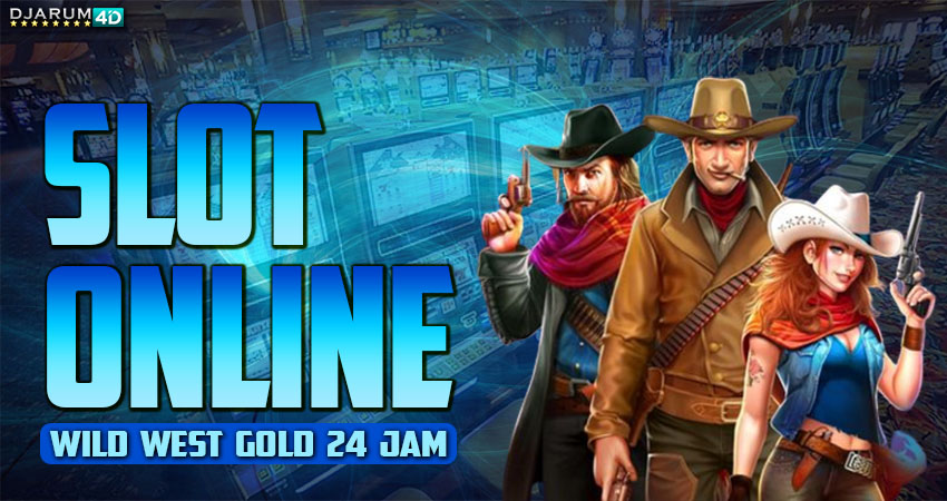 Slot Online Wild West Gold 24 Jam